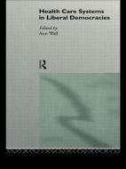 Health Care Systems in Liberal Democracies di Ann Wall edito da Routledge