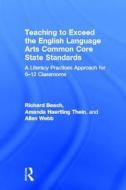 Teaching To Exceed The English Language Arts Common Core State Standards di Richard Beach, Amanda Haertling Thein, Allen Webb edito da Taylor & Francis Ltd