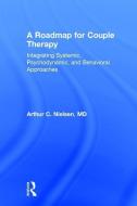 A Roadmap for Couple Therapy di Arthur C. (Northwestern University Nielsen edito da Taylor & Francis Ltd