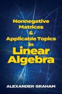 Nonnegative Matrices And Applicable Topics In Linear Algebra di Alexander Graham edito da Dover Publications Inc.