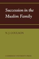 Succession in the Muslim Family di N. J. Coulson edito da Cambridge University Press