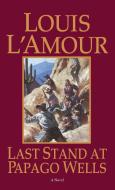 Last Stand At Papago Wells di Louis L'Amour edito da Bantam Doubleday Dell Publishing Group Inc