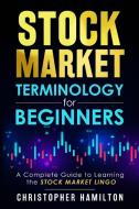 Stock Market Terminology for Beginners di Christopher Hamilton edito da LIGHTNING SOURCE UK LTD