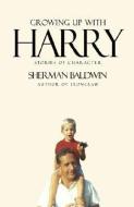 Growing Up with Harry di Sherman Baldwin edito da iUniverse