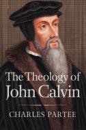 The Theology of John Calvin di Charles Partee edito da Westminster John Knox Press
