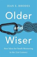Older And Wiser - New Ideas For Youth Mentoring In The 21st Century di Jean E. Rhodes edito da Harvard University Press
