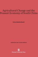 Agricultural Change and the Peasant Economy of South China di Evelyn Sakakida Rawski edito da Harvard University Press