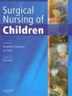 The Surgical Nursing Of Children di #Chambers,  Margaret A. Jones,  Sue edito da Elsevier Health Sciences