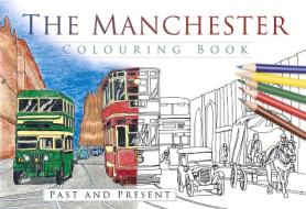 The Manchester Colouring Book: Past and Present di The History Press edito da The History Press Ltd