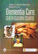 Dementia Care Certification Course di Ridge Institute Copper edito da Lippincott Williams And Wilkins