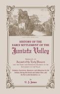 History of the Early Settlement of the Juniata Valley di U. J. Jones edito da Heritage Books Inc.