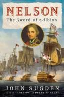 Nelson: The Sword of Albion di John Sugden edito da Henry Holt & Company