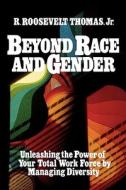 Beyond Race and Gender: Unleashing the Power of Your Total Workforce by Managing Diversity di R. Thomas edito da HARPERCOLLINS LEADERSHIP