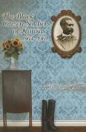 The Black Citizen-soldiers of Kansas, 1864-1901 di Roger D. Cunningham edito da University of Missouri Press