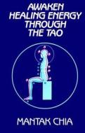 Awaken Healing Energy Through the Tao di Mantak Chia edito da Aurora Press