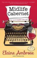 Midlife Cabernet: Life, Love & Laughter After Fifty di Elaine Ambrose edito da Mill Park Publishing