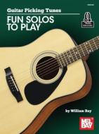 Guitar Picking Tunes-Fun Solos to Play di William Bay edito da WILLIAM BAY MUSIC