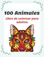 100 Animales Libro de colorear para adultos di Charlie Motley edito da CHARLIE MOTLEY