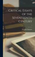 Critical Essays of the Seventeenth Century; 1 di Joel Elias Spingarn edito da LIGHTNING SOURCE INC