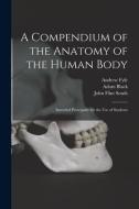 A Compendium Of The Anatomy Of The Human Body [electronic Resource] di Fyfe Andrew 1754-1824 Fyfe edito da Legare Street Press
