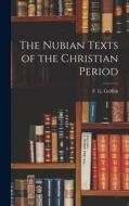 The Nubian Texts of the Christian Period di F. Ll Griffith edito da LEGARE STREET PR