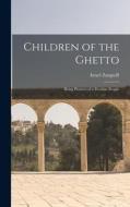 Children of the Ghetto: Being Pictures of a Peculiar People di Israel Zangwill edito da LEGARE STREET PR