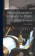 The Automobile Storage Battery: Its Care and Repair edito da LEGARE STREET PR