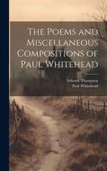 The Poems and Miscellaneous Compositions of Paul Whitehead di Edward Thompson, Paul Whitehead edito da LEGARE STREET PR