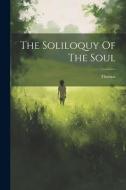 The Soliloquy Of The Soul di Thomas (a Kempis ). edito da LEGARE STREET PR