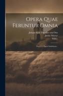 Opera Quae Feruntur Omnia: Pars 1-2. Opera Indubitata... di Justin (Martyr, Saint ). edito da LEGARE STREET PR