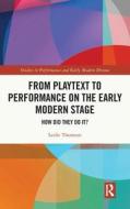 From Playtext To Performance On The Early Modern Stage di Leslie Thomson edito da Taylor & Francis Ltd