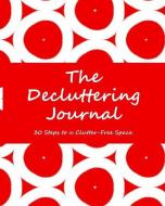 The Decluttering Journal 30 Steps to a Clutter-Free Space: Get Organized! Red/White Circles 8x10 320 Pages Matte Cover S di Simply Brighter Designs edito da INDEPENDENTLY PUBLISHED