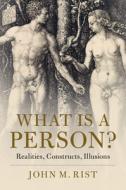 What Is a Person?: Realities, Constructs, Illusions di John M. Rist edito da CAMBRIDGE