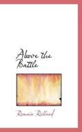 Above The Battle di Romain Rolland edito da Bibliolife