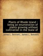 Plants Of Rhode Island di James L Bennett edito da Bibliolife