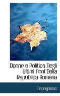 Donne E Politica Negli Ultimi Anni Della Republica Romana di Anonymous edito da Bibliolife
