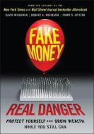 Fake Money, Real Danger: Protect Yourself and Grow Wealth While You Still Can di Robert A. Wiedemer, Cindy S. Spitzer, David Wiedemer edito da WILEY