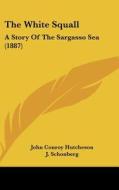 The White Squall: A Story of the Sargasso Sea (1887) di John Conroy Hutcheson edito da Kessinger Publishing