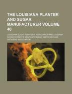 The Louisiana Planter and Sugar Manufacturer Volume 40 di Louisiana Sugar Association edito da Rarebooksclub.com