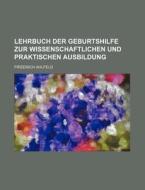 Lehrbuch Der Geburtshilfe Zur Wissenschaftlichen Und Praktischen Ausbildung di Friedrich Ahlfeld edito da Rarebooksclub.com