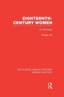 Eighteenth-Century Women: An Anthology di Bridget Hill edito da ROUTLEDGE