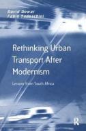 Rethinking Urban Transport After Modernism di David Dewar, Fabio Todeschini edito da Taylor & Francis Ltd