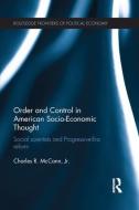 Order and Control in American Socio-Economic Thought di Charles (University of Pittsburgh McCann edito da Taylor & Francis Ltd