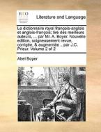 Le Dictionnaire Royal Francois-anglois Et Anglois-francois; Tire Des Meilleurs Auteurs, ... Par Mr. A. Boyer. Nouvelle Edition, Soigneusement Revue, C di Abel Boyer edito da Gale Ecco, Print Editions