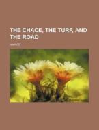The Chace, The Turf, And The Road di Nimrod edito da Rarebooksclub.com