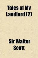 Tales Of My Landlord 2 di Walter Scott, Sir Walter Scott edito da Rarebooksclub.com