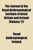 The Journal Of The Royal Anthropological di Royal Anthropological Ireland edito da General Books