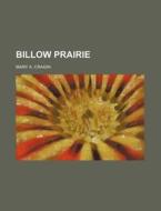 Billow Prairie di Mary A. Cragin edito da Rarebooksclub.com