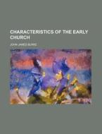 Characteristics Of The Early Church di John J. Burke edito da Rarebooksclub.com