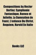 Compositions By Hector Berlioz: Symphoni di Books Llc edito da Books LLC, Wiki Series